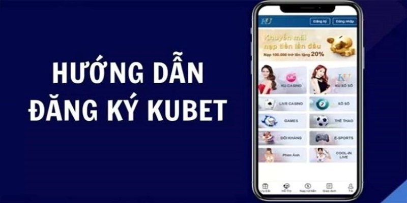 Cách thức đăng ký Kubet chi tiết cho tân thủ cực chuẩn