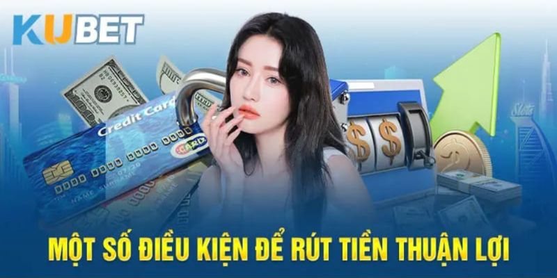 Điều kiện rút tiền từ Kubet