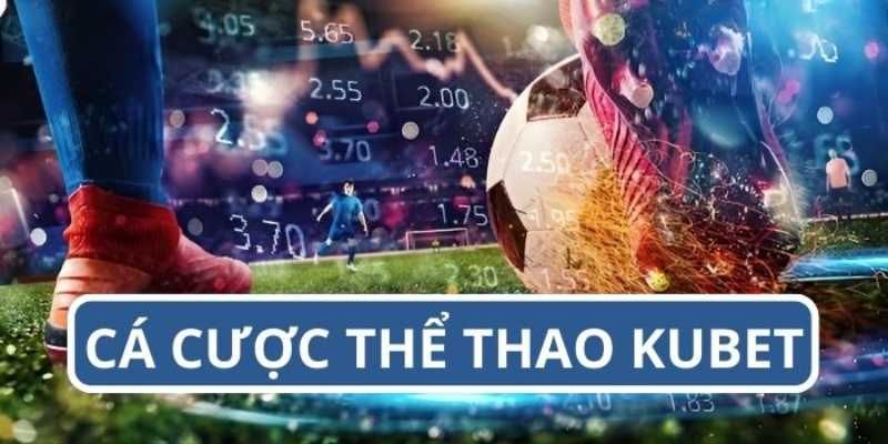 Đặt cược bóng đá tại Kubet